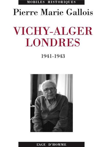 Couverture du livre « Vichy-alger, londres 1941-1943 » de Pierre-Marie Gallois aux éditions L'age D'homme