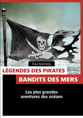 Couverture du livre « Légendes des pirates ; bandits des mers » de Paul Kennedy aux éditions Pages Ouvertes