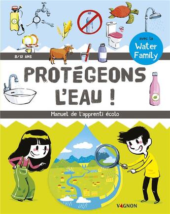 Couverture du livre « Protégeons l'eau ! manuel de l'apprenti écolo » de Water Family aux éditions Vagnon
