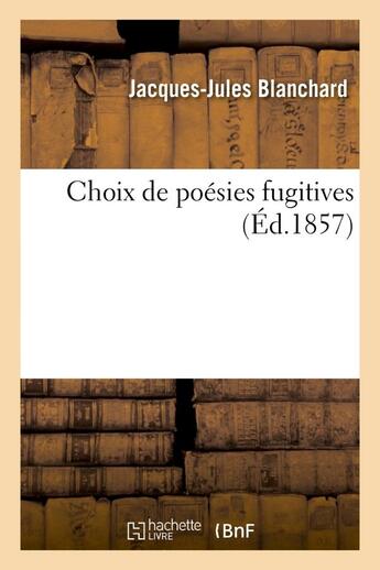 Couverture du livre « Choix de poesies fugitives » de Blanchard J-J. aux éditions Hachette Bnf