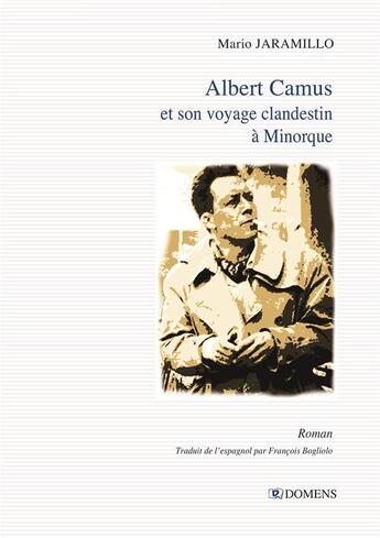Couverture du livre « Albert Camus et son voyage clandestin à Minorque » de Mario Jaramillo aux éditions Domens