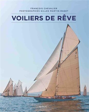 Couverture du livre « Voiliers de rêve » de Gilles Martin-Raget et Francois Chevalier aux éditions Epa
