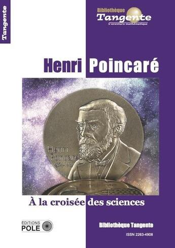 Couverture du livre « Bibliothèque Tangente Tome 79 : Henri Poincaré : à la croisée des sciences » de Collectif Tangente aux éditions Pole