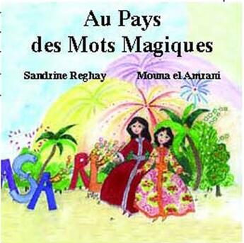 Couverture du livre « Au pays des mots magiques » de Sandrine Reghay et Mouna El Amrani aux éditions Marsam