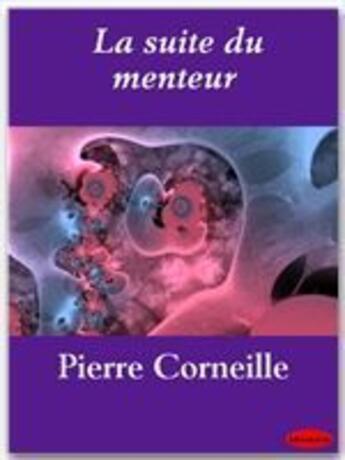 Couverture du livre « La suite du menteur » de Pierre Corneille aux éditions Ebookslib