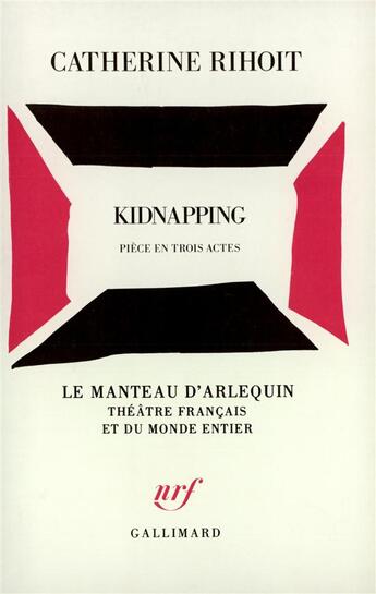 Couverture du livre « Kidnapping - piece en trois actes » de Catherine Rihoit aux éditions Gallimard