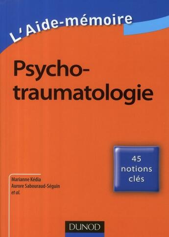 Couverture du livre « Aide-mémoire de psychotraumatologie » de Kedia+Sabouraud-Segu aux éditions Dunod