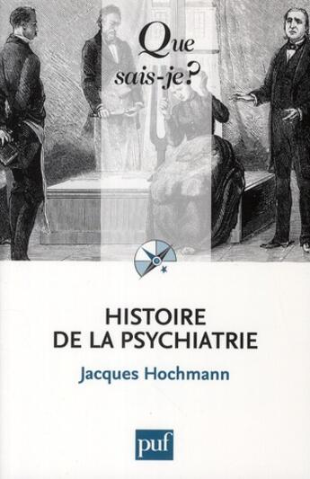Couverture du livre « Histoire de la psychiatrie (2e édition) » de Jacques Hochmann aux éditions Que Sais-je ?