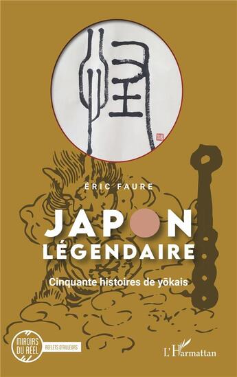 Couverture du livre « Japon légendaire : cinquante histoires de yôkais » de Eric Faure aux éditions L'harmattan