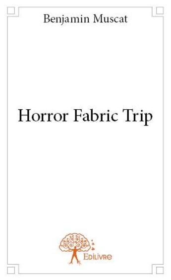 Couverture du livre « Horror Fabric trip » de Benjamin Muscat aux éditions Edilivre