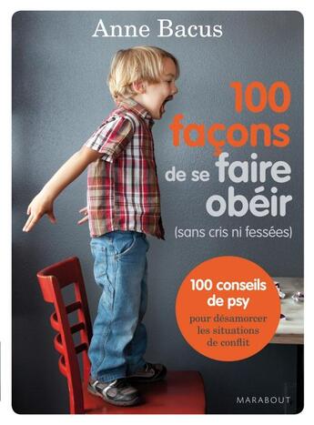 Couverture du livre « 100 façons de se faire obéir ; sans cris ni fessées » de Anne Bacus aux éditions Marabout