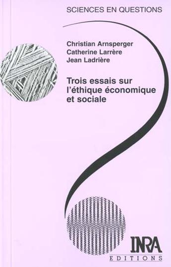 Couverture du livre « Trois essais sur l'éthique économique et sociale » de Catherine Larrere et Jean Ladriere et Christian Arnsperger aux éditions Quae