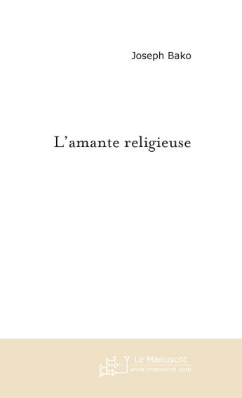 Couverture du livre « L'amante religieuse » de Joseph Bako aux éditions Le Manuscrit