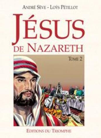 Couverture du livre « Jésus de Nazareth Tome 2 » de Andre Seve et Petillot aux éditions Triomphe