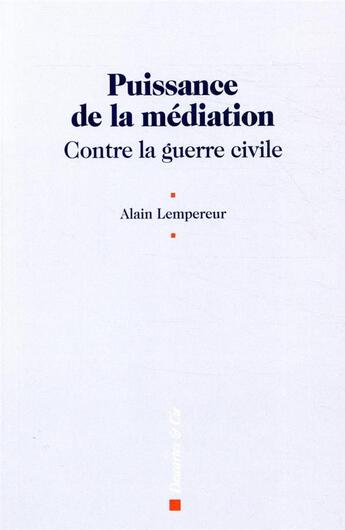 Couverture du livre « Puissance de la médiation contre la guerre civile » de Alain Lempereur aux éditions Descartes & Cie