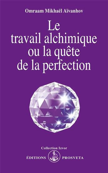 Couverture du livre « Le travail alchimique ou la quête de la perfection » de Omraam Mikhael Aivanhov aux éditions Prosveta