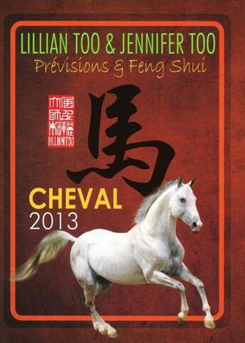 Couverture du livre « Prévisions et feng shui ; cheval 2013 » de Lillian Too et Jennifer Too aux éditions Infinity Feng Shui