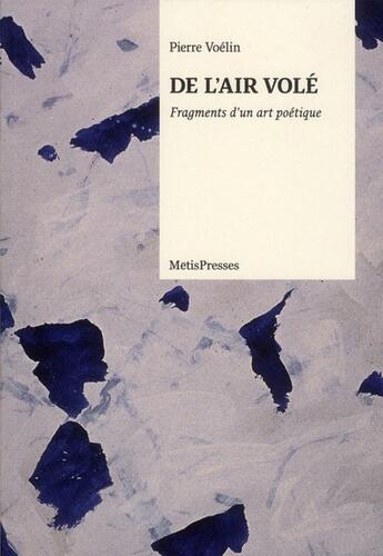 Couverture du livre « De l'air volé ; fragments d'un art poétique » de Pierre Voelin aux éditions Metispresses