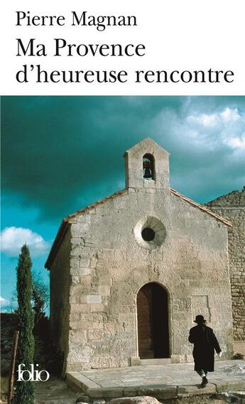 Couverture du livre « Ma Provence d'heureuse rencontre ; guide secret » de Pierre Magnan aux éditions Folio