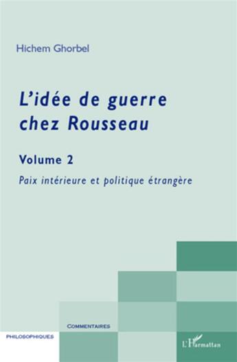 Couverture du livre « L'idée de guerre chez Rousseau t.2 ; paix interieur et politique étrangère » de Hichem Ghorbel aux éditions L'harmattan