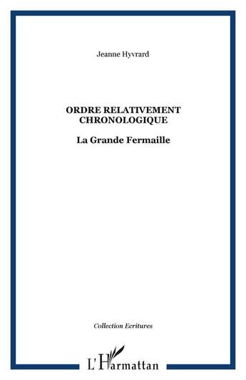 Couverture du livre « Ordre relativement chronologique : La Grande Fermaille » de Jeanne Hyvrard aux éditions Editions L'harmattan