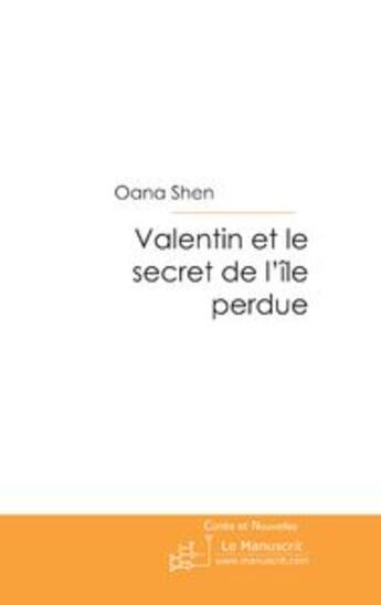 Couverture du livre « Valentin et le secret de l'ile perdue » de Oana Shen aux éditions Le Manuscrit