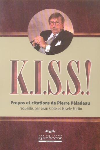 Couverture du livre « K.I.S.S. ! Propos Et Citations De Pierre Pelaudeau » de Jean Cote et Gisele Fortin aux éditions Quebecor