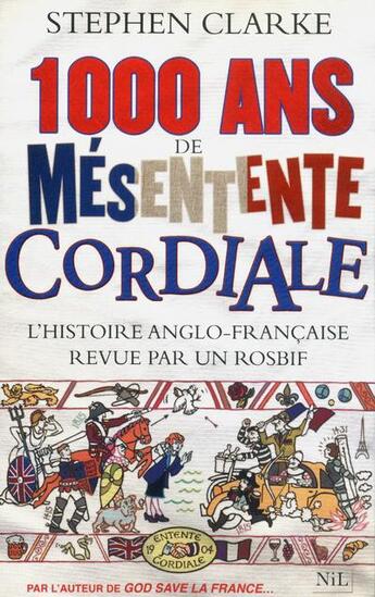 Couverture du livre « 1000 ans de mésentente cordiale ; l'histoire anglo-française revue par un rosbif » de Stephen Clarke aux éditions Nil