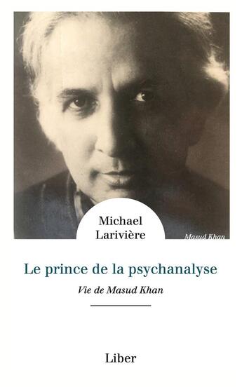 Couverture du livre « Le prince de la psychanalyse : vie de Masud Khan » de Michael Lariviere aux éditions Liber