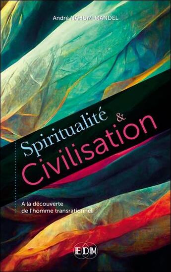 Couverture du livre « Spiritualité et civilisation : à la découverte de l'homme transrationnel » de Andre Nahum-Mandel aux éditions Entre Deux Mondes
