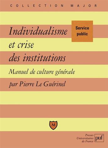 Couverture du livre « Individualisme et crise des institutions ; manuel de culture générale » de Pierre Le Guerinel aux éditions Belin Education