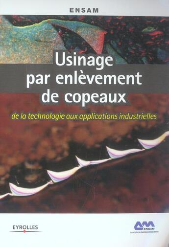 Couverture du livre « Usinage par enlevement de copeaux - de la technologie aux applications industrielles » de Ensam aux éditions Eyrolles