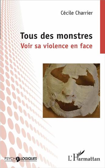 Couverture du livre « Tous des monstres ; voir sa violence en face » de Cecile Charrier aux éditions L'harmattan