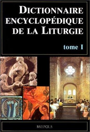 Couverture du livre « Dictionnaire encyclopédique de la liturgie Tome 1 » de Joel Sartore et Triacca aux éditions Brepols