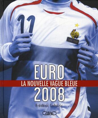 Couverture du livre « Euro 2008, la nouvelle vague bleue » de Frederic Lohezic aux éditions Michel Lafon
