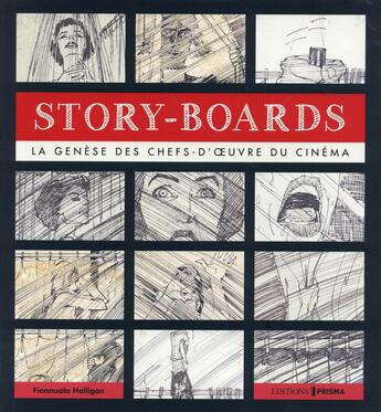 Couverture du livre « Story-boards ; la génèse des chefs-d'oeuvre du cinéma » de Halligan Fionnuala aux éditions Prisma