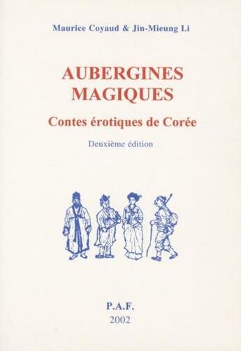 Couverture du livre « Aubergines magiques, contes erotiques de Corée (2e édition) » de Maurice Coyaud et Li Jin-Mieung aux éditions P.a.f.