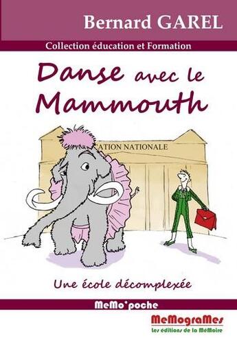 Couverture du livre « Danse avec le mammouth ; une école décomplexée » de Bernard Garel aux éditions Memogrames
