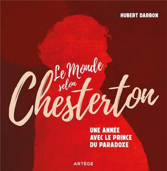 Couverture du livre « Le monde selon Chesterton ; 365 jours avec le prince du paradoxe » de Gilbert-Keith Chesterton et Hubert Darbon aux éditions Artege