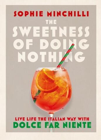 Couverture du livre « THE SWEETNESS OF DOING NOTHING - LIVING LIFE THE ITALIAN WAY WITH DOLCE FAR NIENTE » de Sophie Minchilli aux éditions Thorsons