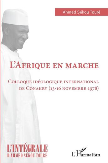 Couverture du livre « L'Afrique en marche : colloque idéologique international de Conakry (13-16 novembre 1978) » de Ahmed Sekou Toure aux éditions L'harmattan