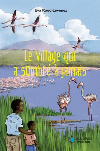 Couverture du livre « Le village qui a sombré à jamais » de Eva Rogo-Levenez aux éditions Les Classiques Ivoiriens