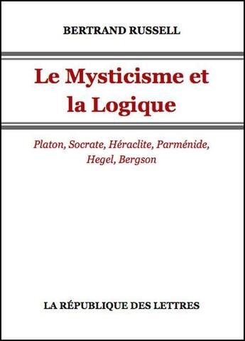 Couverture du livre « Le mysticisme et la logique » de Bertrand Russell aux éditions Republique Des Lettres