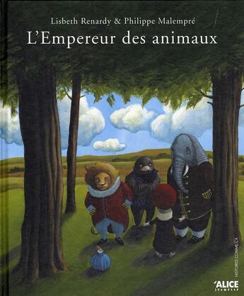 Couverture du livre « L'empereur des animaux » de Renardy/Malempre aux éditions Alice