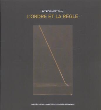 Couverture du livre « L'ordre et la regle - vers une theorie du projet d'architecture » de Patrick Mestelan aux éditions Ppur