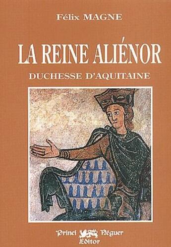 Couverture du livre « La reine Aliénor ; duchesse d'Aquitaine » de Felix Magne aux éditions Editions Des Regionalismes
