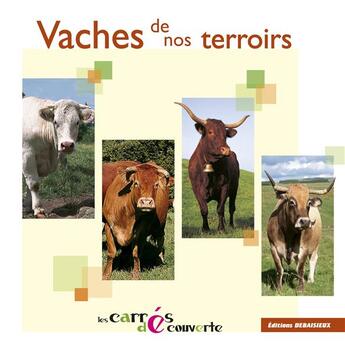 Couverture du livre « Vaches de nos terroirs - collection les carres decouvertes » de Debaisieux/Graveline aux éditions Debaisieux