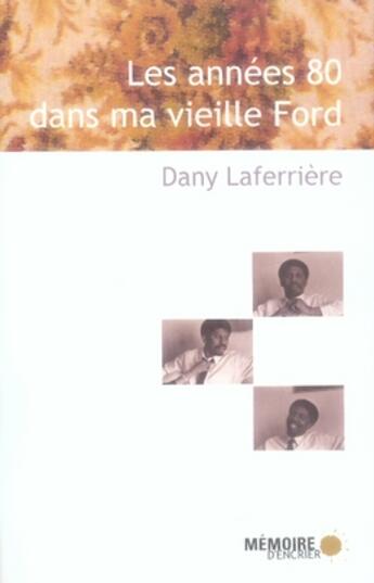Couverture du livre « Les années 80 dans ma vieille ford » de Dany Laferriere aux éditions Memoire D'encrier