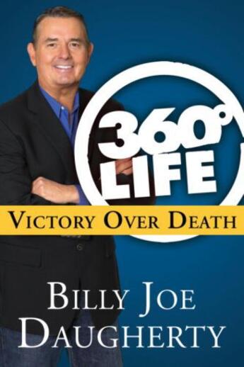 Couverture du livre « 360-Degree Life: Victory Over Death » de Daugherty Billy Joe aux éditions Epagine