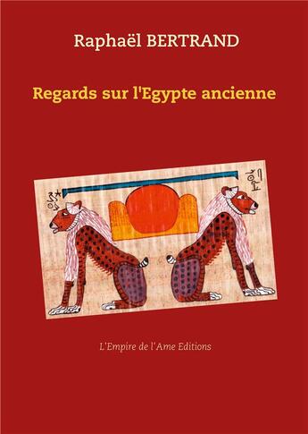 Couverture du livre « Regards sur l'Egypte ancienne » de Raphael Bertrand aux éditions L'empire De L'ame